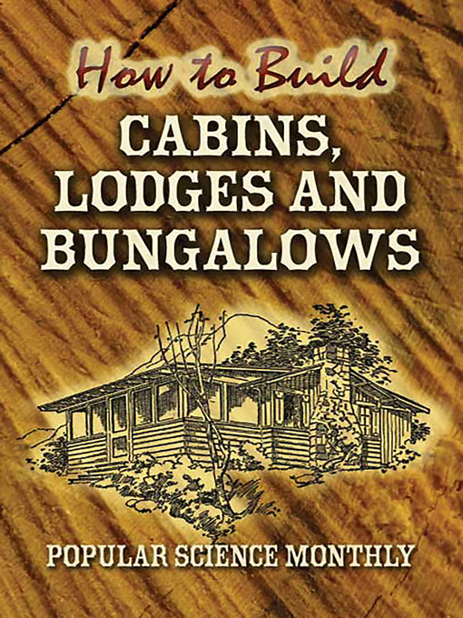 Title details for How to Build Cabins, Lodges and Bungalows by Popular Science Monthly - Available